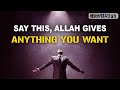 SAY THIS ALLAH GIVES ANYTHING YOU WANT