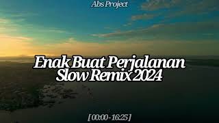 Enak Buat Perjalanan - Slow Remix - Full Album 2024 Enak Buat Perjalanan - Slow Remix - Full Album 2024