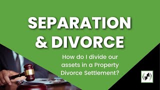How do I divide our assets in a property divorce settlement?