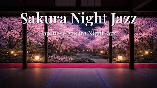 Sakura Night Jazz  Relaxing Japanese Style Jazz For Sleep Study U0026 Chill