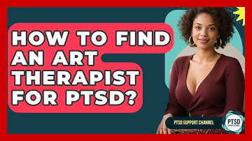 How To Find An Art Therapist For PTSD? - PTSD Support Channel