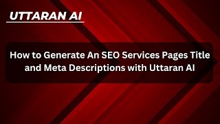 How to Generate An SEO Services Pages Title and Meta Descriptions with Uttaran AI In English