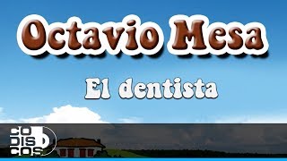 Video thumbnail of "El Dentista, Octavio Mesa - Audio"