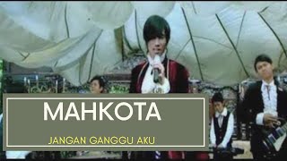 MAHKOTA - JANGAN GANGGU DULU | LAGU INDONESIA 2000 AN * OFFICIAL VIDEO NCR NORTH CBR REBORN