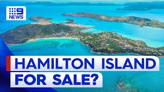 Is Queensland’s Hamilton Island up for sale? | 9 News Australia