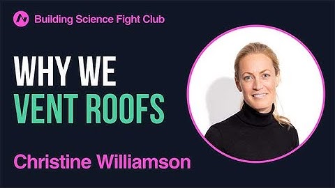 Christine Williamson: Why We Vent Roofs | BSFC | AIA