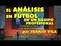 El Análisis en Fútbol en un Equipo Profesional por Juanjo Vila