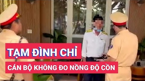 Cán bộ thuế không chịu đo nồng độ cồn đã bị tạm đình chỉ công tác