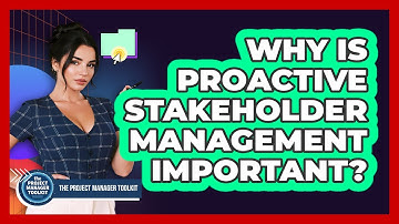 Why Is Proactive Stakeholder Management Important?
