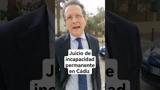 Juicio de incapacidad permanente en Cádiz.