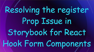 Resolving the register Prop Issue in Storybook for React Hook Form Components