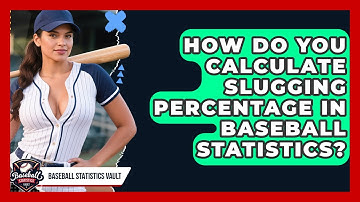 How Do You Calculate Slugging Percentage In Baseball Statistics? | Baseball Statistics Vault News