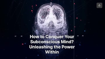 How to Conquer Your Subconscious Mind?  Unleashing the Power Within