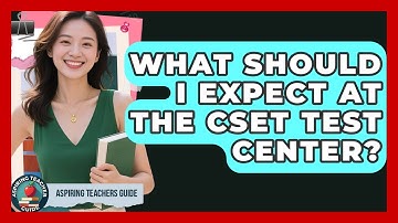 What Should I Expect At The CSET Test Center? - Aspiring Teacher Guide