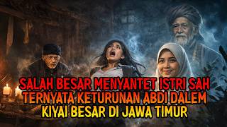 SALAH BESAR MENYANTET ISTRI SAH TERNYATA KETURUNAN ABDI DALEM KIYAI BESAR DI JAWA TIMUR