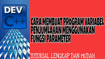 Cara membuat program penjumlahan variabel menggunakan fungsi parameter dengan Dev C++