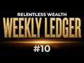 Relentless Wealth Weekly Ledger #10 | This Week's Full Breakdown
