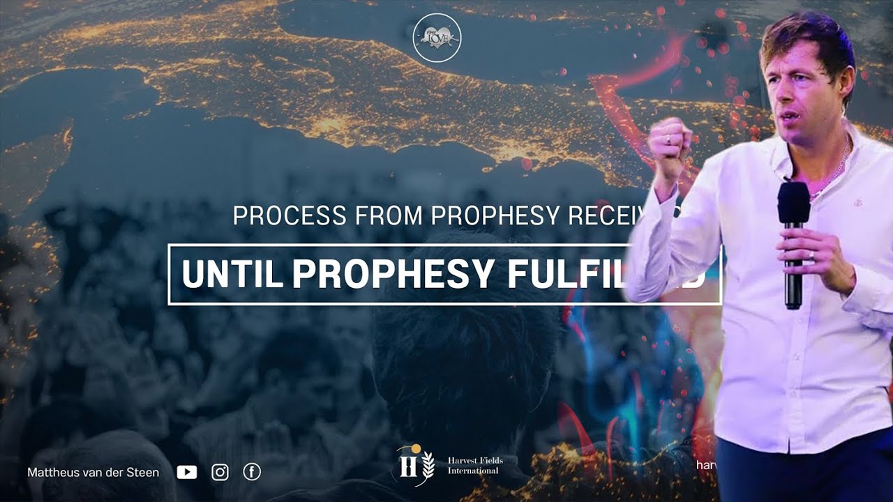 Mattheus van der Steen Process from Prophecy Received until Fulfilled (First Love Center Mattheus van der Steen Process from Prophecy Received until Fulfilled (First Love Center