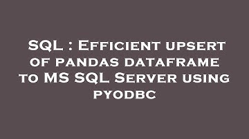 SQL : Efficient upsert of pandas dataframe to MS SQL Server using pyodbc