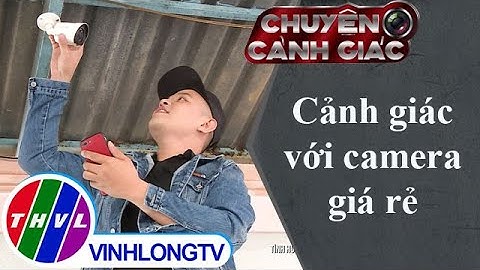 Chuyện cảnh giác: Cảnh giác với camera giá rẻ