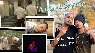 Ang Jisuko || Kido Alph ft. Riozer TR || Reupload || A Video from December 2019 ||