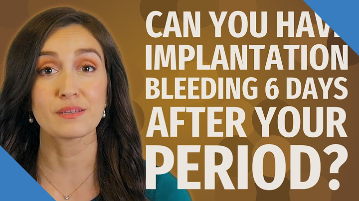 Can you have implantation bleeding after your period