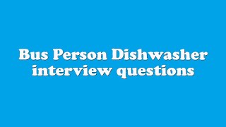 Bus Person Dishwasher interview questions