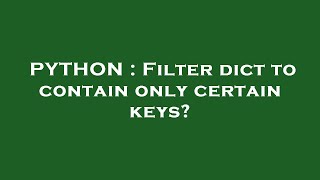 PYTHON : Filter dict to contain only certain keys