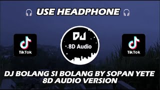 DJ BOLANG SI BOLANG BY SOPAN YETE VIRAL TIKTOK TERBARU 2023 - 8D Audio Version