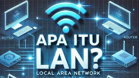 Apa Itu LAN? Penjelasan & Contoh Local Area Network!