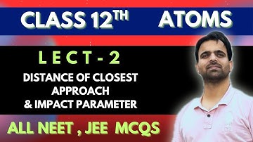 Class 12 | Chapter:Atoms | Part 2:Distance of Closest Approach | Impact Parameter| All JEE NEET PYQs