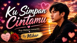 Mihar - Ku Simpan Cintamu | Lagu Melayu Romantis Bikin Menyentuh Hati