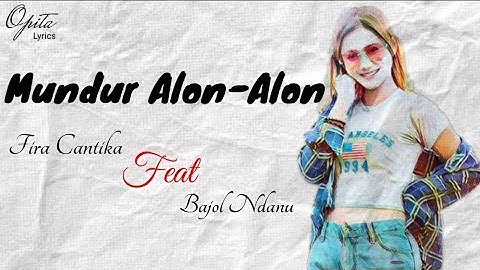 Mundur Alon-Alon" Fira Cantika feat Bajol Ndanu"(Lirik & Terjemah indonesia)