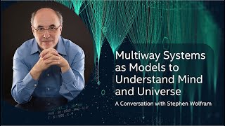 Multiway Systems as Models to Understand Mind and Universe  a Conversation with Stephen Wolfram