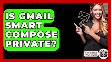 Is Gmail Smart Compose Private? - TheEmailToolbox.com