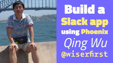 Build a Slack app using Phoenix - Qing Wu