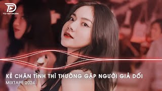 Kẻ Chân Tình Thì Thường Gặp Người Giả Dối Remix - Gió Trời Mây Trôi Remix - Nhạc Hot Tiktok 2024