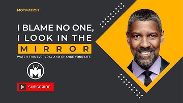 I blame no one, I look in the MIRROR.  Denzel Washington Motivational Speech 2022