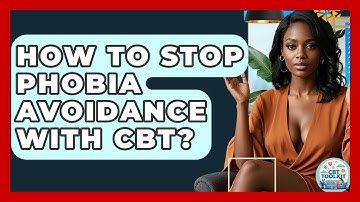 How To Stop Phobia Avoidance With CBT? - CBT Toolkit