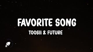 Toosii \& Future – Favorite Song (Toxic Version) Lyrics