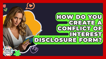 How Do You Create A Conflict Of Interest Disclosure Form? - Child Welfare Network