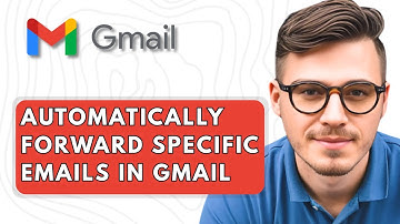 How To Automatically Forward Specific Emails In Gmail [2025 Guide]