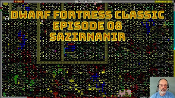 Dwarf Fortress Classic, Sazirnanir, Aflevering 8