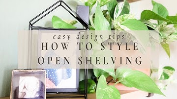 HOW TO STYLE OPEN SHELVING | Simple Decorating Tips Series