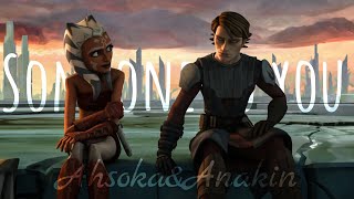 Ahsoka & Anakin || Someone to you