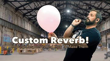 Creating Custom Impulse Responses for Unique Reverb FX
