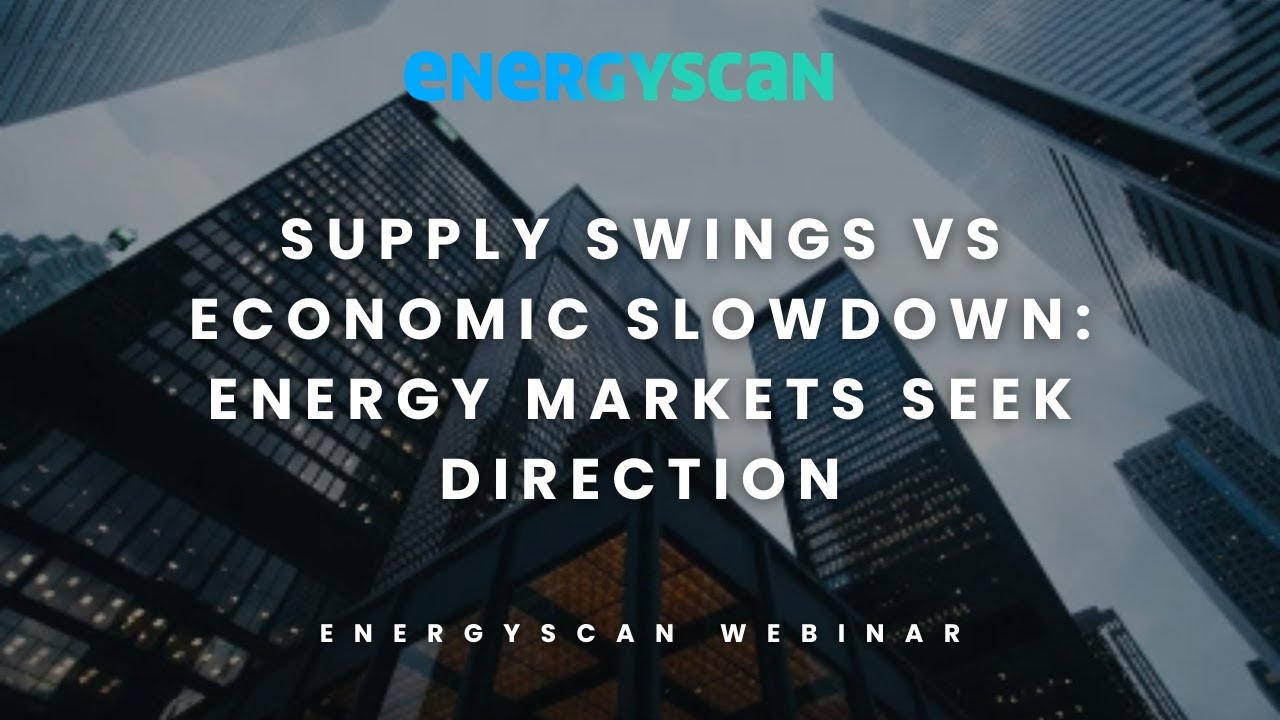 Supply swings vs economic slowdown: energy markets seek direction