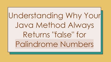 Understanding Why Your Java Method Always Returns "false" for Palindrome Numbers
