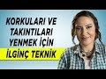 KORKU TAKINTI FOBİ UYKUSUZLUK KEKEMELİK GİBİ SORUNLARI YENMEK İÇİN İLGİNÇ BİR TEKNİK