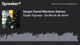 Super Express - Se Murió De Amor (Hecho Con Spreaker)